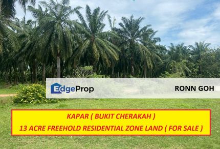 * KAPAR ( BT CHERAKAH MAIN ROAD ) : FREEHOLD 13 ACRES RESIDENTIAL ZONE LAND ( FOR SALE ) / 巴生加巴 ( 大路 ) : 13 英亩永久产权住宅 + 商业地域土地（ 出售 ）, Selangor, Klang