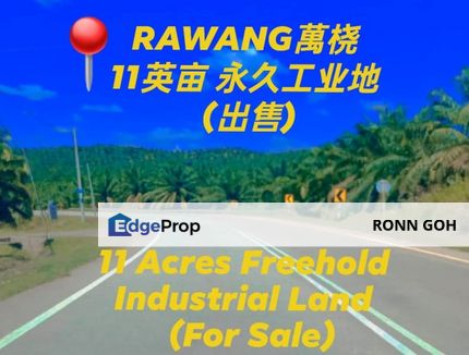 * RAWANG ( GAMUDA GARDEN TOWNSHIP ) : 11 ACRES FREEHOLD CONVERTED INDUSTRIAL LAND ( FOR SALE ) / 万挠 靠近GAMUDA 综合发展城镇 : 11 英亩 FREEHOLD 永久和已转换工业地（ 出售 ), Selangor, Rawang