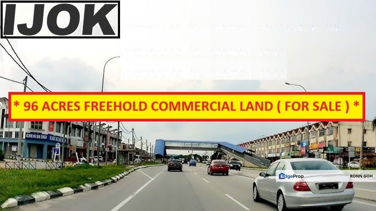 * IJOK TOWN : MAIN ROAD 96 ACRES FREEHOLD COMMERCIAL ZONE LAND ( FOR SALE ) / * 伊约城镇，雪兰莪 ：城市大路旁96英亩永久产权商业用土地（ 出售 ）, Selangor, Kuala Selangor
