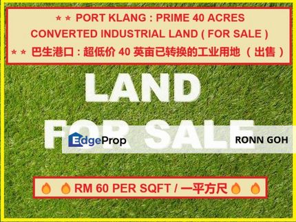 * PORT KLANG : PRIME 40 ACRES CONVERTED INDUSTRIAL LAND ( FOR SALE ) / 巴生港口 : 超低价 40 英亩已转换的工业用地（ 出售 ）, Selangor, Port Klang