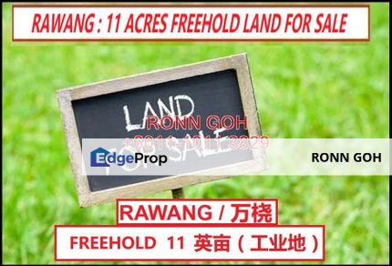 * 万挠 RAWANG ( FREEHOLD ) : 11 ACRES MAIN ROAD INDUSTRIAL LAND ( FOR SALE ) / 永久业权 11 英亩大路工业地（ 出售 ), Selangor, Rawang