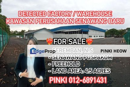 4.5 Acres Detected Factory / Warehouse @ Kawasan Perusahaan Senawang Baru, Seremban N.S, Negeri Sembilan, Senawang