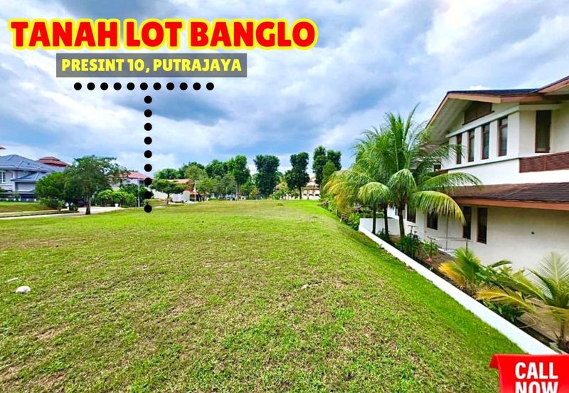 TERMURAH ! - BANGLO LOT ( TANAH ) + ( 5,834 Sft ) Presint 10 PUTRAJAYA